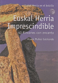 EUSKAL HERRIA IMPRESCINDIBLE 40 RINCONES CON ENCANTO