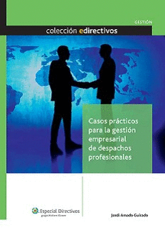 CASOS PR�CTICOS EN LA GESTI�N EMPRESARIAL DE DESPACHOS PROFESIONALES