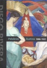 DIEGO RIVERA. PALABRAS ILUSTRES 1886-1921