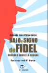 BAJO EL SIGNO DE FIDEL -MIRADAS SOBRE LA HABANA-
