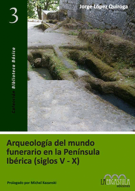 ARQUEOLOG�A DEL MUNDO FUNERARIO EN LA PEN�NSULA IB�RICA (SIGLOS V-X)