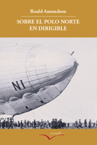 SOBRE EL POLO NORTE EN DIRIGIBLE RELATO DE LA EXPE