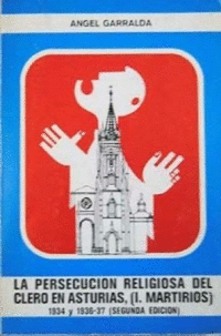 LA PERSECUCI�N RELIGIOSA DEL CLERO EN ASTURIAS, 1934-1936 Y 1937