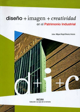 DISEO +  IMAGEN + CREATIVIDAD EN EL PATRIMONIO INDUSTRIAL