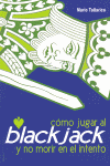 COMO JUGAR AL BLACKJACK Y NO MORIR EN EL INTENTO