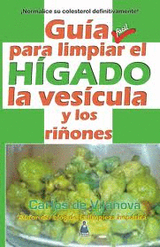 GUIA PARA LIMPIAR EL HIGADO LA VESICULA Y LOS RIONES