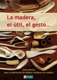 LA MADERA EL �TIL EL GESTO SABER HACER