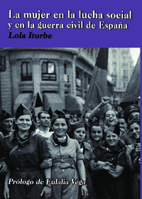 MUJER EN LA LUCHA SOCIAL Y EN LA GUERRA CIVIL DE ESPAA, LA