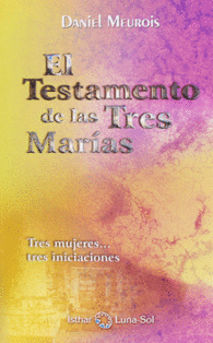 EL TESTAMENTO DE LAS TRES MARAS: TRES MUJERES-- TRES INICIACIONES