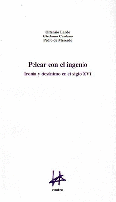 PELEAR CON EL INGENIO:IRONIA Y DESANIMO EN EL SIGLO XVI