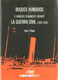 BUQUES HUNDIDOS O DAADOS SERIAMENTE DURANTE LA GUERRA CIVIL ESPAOLA, 1936-1939