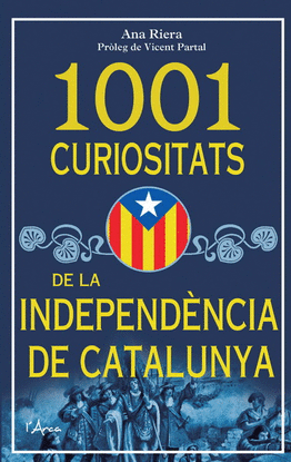 1001 CURIOSITATS DE LA INDEPND�NCIA DE CATALUNYA