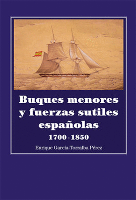 BUQUES MENORES Y FUERZAS SUTILES ESPAÑOLAS 1700-1850