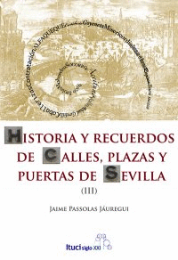 HISTORIA Y RECUERDOS (III) DE LAS CALLES, PLAZAS Y PUERTAS DE SEVILLA
