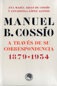 MANUEL B. COSSÍO A TRAVÉS DE SU CORRESPONDENCIA 1879-1934
