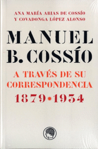 MANUEL B. COSS�O A TRAV�S DE SU CORRESPONDENCIA 1879-1934