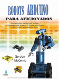 ROBOTS ARDUINO PARA AFICIONADOS CONSTRUYA DIVERTID