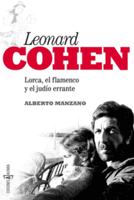 LEONARD COHEN: LORCA, EL FLAMENCO Y EL JUDO ERRANTE