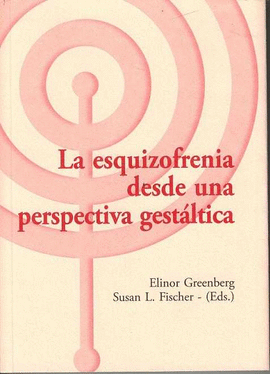 LA ESQUIZOFRENIA DESDE UNA PERSPECTIVA GEST�LTICA