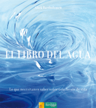 EL LIBRO DEL AGUA LO QUE NECESITAMOS SABER SOBRE ESTA FUENTE DE VIDA LOS LIBROS DE CERES