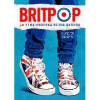 BRITPOP. LA VIDA MODERNA ES UNA BASURA