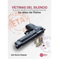 VICTIMAS DEL SILENCIO EL ACOSO DE ETA LA FALANGE DURANTE LOS AOS DE PLOMO
