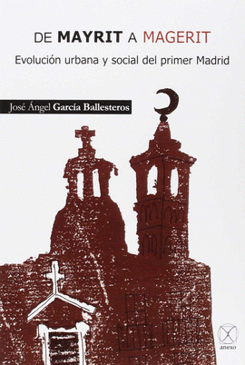 DE MAYRIT A MAGERIT. EVOLUCI�N URBANA Y SOCIAL DEL PRIMER MADRID