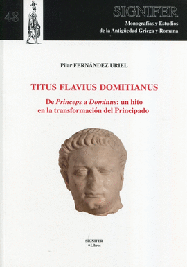TITUS FLAVIUS DOMITIANUS. DE PRINCEPS A DOMINUS: UN HITO EN LA TRANSFORMACI�N DE