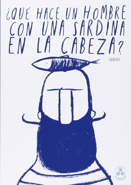 QU HACE UN HOMBRE CON UNA SARDINA EN LA CABEZA?