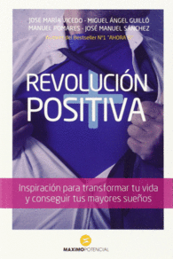 REVOLUCION POSITIVA: INSPIRACIN PARA TRANSFORMAR TU VIDA Y CONSEGUIR TUS MAYORE
