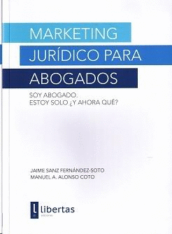 MARKETING JURDICO PARA ABOGADOS: SOY ABOGADO. ESTOY SOLO Y AHORA QU?