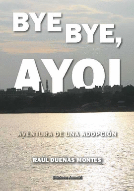 BYE BYE AYOI AVENTURA DE UNA ADOPCION