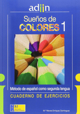 ESPA�OL COMO SEGUNDA LENGUA A1. CUADERNO DE EJERCICIOS. SUE�OS DE COLORES