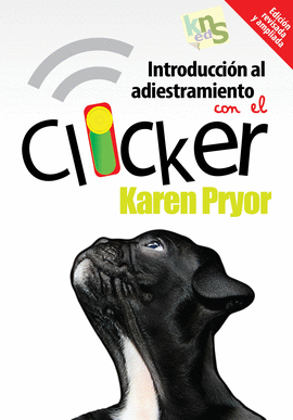 INTRODUCCI�N AL ADIESTRAMIENTO CON EL CLICKER. EDICI�N REVISADA Y AMPLIADA.