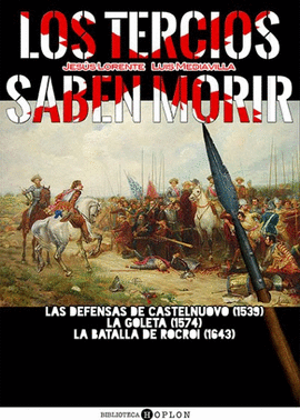 LOS TERCIOS SABEN MORIR. LAS DEFENSAS DE CASTELNUOVO (1539)-LA GOLETA (1574)-LA