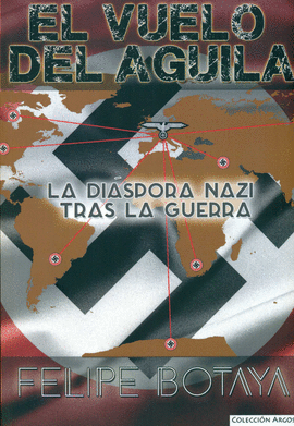 EL VUELO DEL GUILA. LA DISPORA NAZI TRAS LA GUERRA