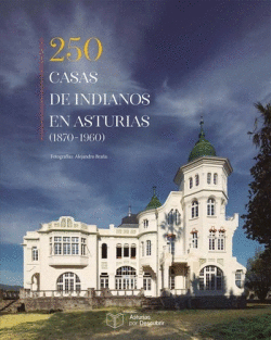 250 CASAS DE INDIANOS EN ASTURIAS 1870-1960