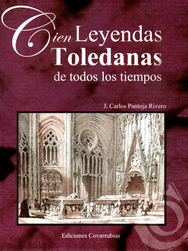 CIEN LEYENDAS TOLEDANAS DE TODOS LOS TIEMPOS