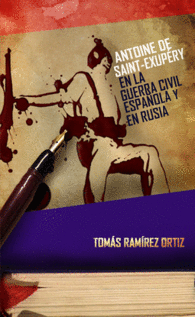 ANTOINE DE SAINT-EXUP�RY EN LA GUERRA CIVIL ESPA�OLA Y EN RUSIA