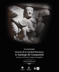 EN EL PRINCIPIO GENESIS DE LA CATEDRAL ROMANICA DE SANTIAGO DE COMPOST