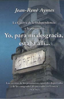 LA GUERRA DE LA INDEPENDENCIA Y LA POSGUERRA YO, PARA MI DESGRACIA, ESTABA ALL�?