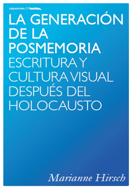 LA GENERACIN DE LA POSMEMORIA: ESCRITURA Y CULTURA VISUAL DESPUS DEL HOLOCAUST