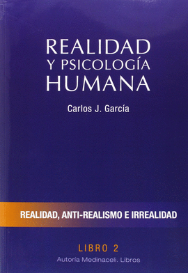 REALIDAD Y PSICOLOGA HUMANA. LIBRO II. REALIDAD, ANTI-REALISMO E IRREALIDAD