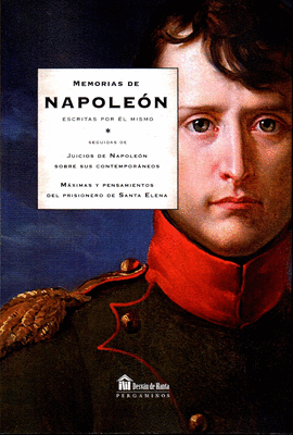 MEMORIAS DE NAPOLEON ESCRITAS POR EL MISMO: M�XIMAS Y PENSAMIENTOS DEL PRISIONER