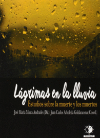 LGRIMAS EN LA LLUVIA. ESTUDIOS SOBRE LA MUERTE Y LOS MUERTOS