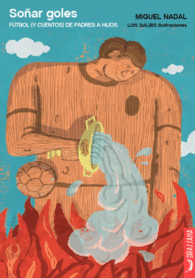 SO�AR GOLES. F�TBOL (Y CUENTOS) DE PADRES A HIJOS