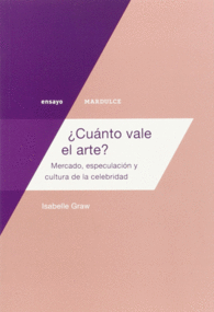 CUNTO VALE EL ARTE? MERCADO, ESPECULACIN Y CULTURA DE LA CELEBRIDAD