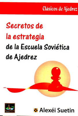 SECRETOS DE LA ESTRATEGIA DE LA ESCUELA SOVIETICA AJEDREZ