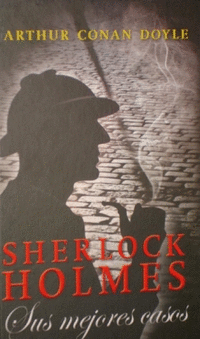 SHERLOCK HOLMES: SUS MEJORES CASOS