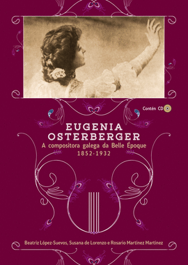 EUGENIA OSTERBERGER: A COMPOSITORA GALEGA DA BELLE POQUE (1852-1932)